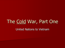 The Cold War, Part One United Nations to Vietnam Origins of the United Nations In 1945, near the end of World War.