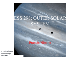 ESS 298: OUTER SOLAR SYSTEM  Francis Nimmo Io against Jupiter, Hubble image, July 1997 In this lecture • • • • • •  Triton (largest moon of Neptune) Pluto/Charon Kuiper Belt Oort Cloud Extra-solar planets Where do.