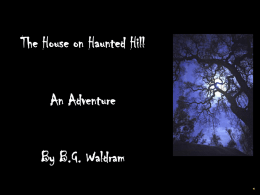 The House on Haunted Hill An Adventure  By B.G. Waldram You shake your head as you march up the creepy hill. How did.