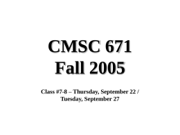 CMSC 671 Fall 2005 Class #7-8 – Thursday, September 22 / Tuesday, September 27