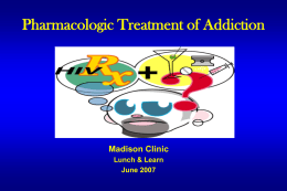 Pharmacologic Treatment of Addiction  Madison Clinic Lunch & Learn June 2007 http://www.nida.nih.gov/scienceofaddiction/health.html Your Brain on Drugs Today Front of Brain  Back of Brain  1-2 Min  3-4  5-6  6-7  7-8  8-9  9-10  10-20  20-30  Fowler et.