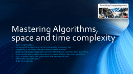 Mastering Algorithms, space and time complexity • • • • • • • •  The P vs NP Problem Understand that algorithms can be compared by expressing their complexity as a function.