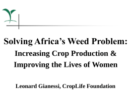 Solving Africa’s Weed Problem: Increasing Crop Production & Improving the Lives of Women Leonard Gianessi, CropLife Foundation.