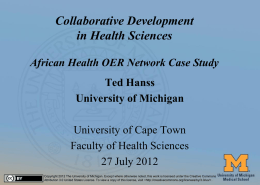 Collaborative Development in Health Sciences African Health OER Network Case Study Ted Hanss University of Michigan  University of Cape Town Faculty of Health Sciences 27 July 2012 #1  Copyright.