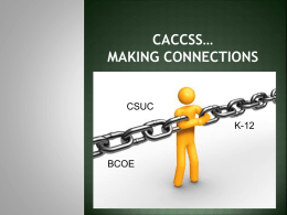 CACCSS… MAKING CONNECTIONS  CSUC K-12  BCOE MYTH OR FACT?  The   CaCCSS…  …define  how ELA, Math and Literacy should be taught?   …specify  all that can and should be taught?   …demand  rigorous.
