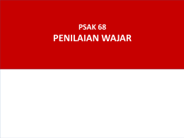 PSAK 68  PENILAIAN WAJAR Agenda 1.  Konsep Fair Value PSAK 68  2.  Aset Keuangan  3.  Aset Tetap  4.  Properti Investasi  5.  PSAK lain.