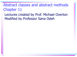 Abstract classes and abstract methods Chapter 11 Lectures created by Prof. Michael Overton Modified by Professor Sana Odeh.