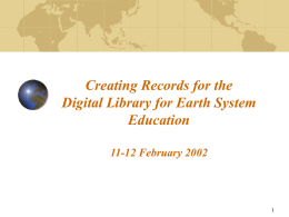 Creating Records for the Digital Library for Earth System Education 11-12 February 2002