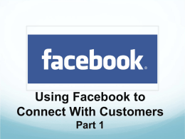 Using Facebook to Connect With Customers Part 1 Outline  Questions from Librarians  Introduction to Facebook   Uses for Facebook  Facebook for Personal Use  