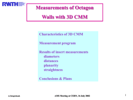 Measurements of Octagon Walls with 3D CMM Characteristics of 3D CMM Measurement program Results of insert measurements diameters distances planarity straightness  Conclusions & Plans  A.Ostaptchouk  AMS Meeting at CERN, 16 July.