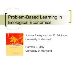 Problem-Based Learning in Ecological Economics Joshua Farley and Jon D. Erickson University of Vermont Herman E.