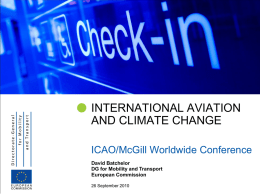  INTERNATIONAL AVIATION AND CLIMATE CHANGE  ICAO/McGill Worldwide Conference David Batchelor DG for Mobility and Transport European Commission 26 September 2010