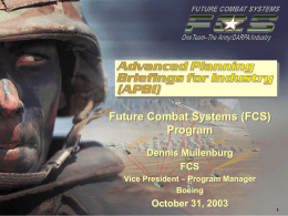 Future Combat Systems (FCS) Program Dennis Muilenburg FCS Vice President – Program Manager Boeing Export Controlled: Not Releasable to a Foreign Person or Representative of a.