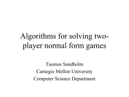 Algorithms for solving twoplayer normal form games Tuomas Sandholm Carnegie Mellon University Computer Science Department.