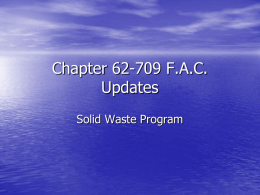 Chapter 62-709 F.A.C. Updates Solid Waste Program Proposed Changes to 62-709 Various rule sections. • Name change – Criteria for Organics Processing and Recycling Facilities  • Definitions  –