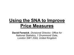 Using the SNA to Improve Price Measures David Fenwick. Divisional Director, Office for National Statistics, 1 Drummond Gate, London SW1 2QQ, United Kingdom.
