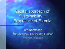 Capital approach of Sustainability – Experience of Estonia Tea Nõmmann Åbo Akademi University, Finland tea.nommann@abo.fi.