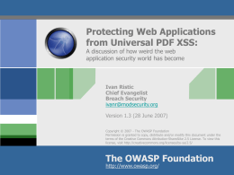 Protecting Web Applications from Universal PDF XSS: A discussion of how weird the web application security world has become  Ivan Ristic Chief Evangelist Breach Security ivanr@modsecurity.org Version 1.3