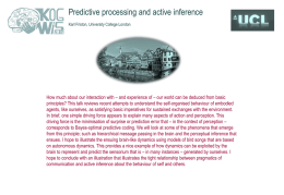 Predictive processing and active inference Karl Friston, University College London  How much about our interaction with – and experience of – our.