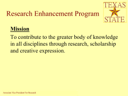 Research Enhancement Program Mission To contribute to the greater body of knowledge in all disciplines through research, scholarship and creative expression.  Associate Vice President ForPrograms Research Office of Sponsored  – Texas.