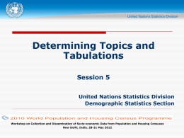 Determining Topics and Tabulations Session 5 United Nations Statistics Division Demographic Statistics Section  Workshop on Collection and Dissemination of Socio-economic Data from Population and Housing.