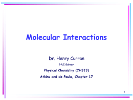 Molecular Interactions Dr. Henry Curran NUI Galway  Physical Chemistry (CH313)  Atkins and de Paula, Chapter 17