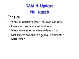 CAM 4 Update • The plan  Phil Rasch  – What is happening over the next 2.5 days – Review of progress over last year –