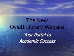 The New Oviatt Library Website Your Portal to Academic Success Presenters • Stephanie Ballard Librarian Liaison for: Psychology, Educational Psychology, Child and Adolescent Development  • Marcia Henry Database.