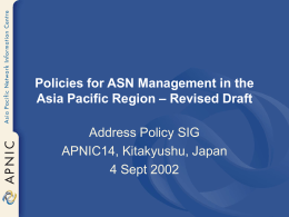 Policies for ASN Management in the Asia Pacific Region – Revised Draft Address Policy SIG APNIC14, Kitakyushu, Japan 4 Sept 2002