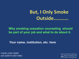 Why smoking cessation counseling should be part of your job and what to do about it. Your name, institution, etc.