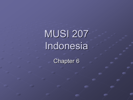 MUSI 207 Indonesia Chapter 6 The Music of Indonesia http://www.youtube.com/watch?v=BmlAZxha8Pw  Chapter 6 Presentation Form and Structure Similarities between Gamelan Ensembles and Orchestras Effects of Tourism on Traditional Music.
