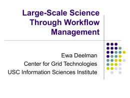 Large-Scale Science Through Workflow Management Ewa Deelman Center for Grid Technologies USC Information Sciences Institute.