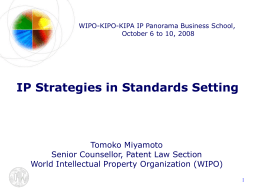 WIPO-KIPO-KIPA IP Panorama Business School, October 6 to 10, 2008  IP Strategies in Standards Setting  Tomoko Miyamoto Senior Counsellor, Patent Law Section World Intellectual Property.