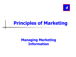 Principles of Marketing  Managing Marketing Information Learning Objectives After studying this chapter, you should be able to: 1. Explain the importance of information to the company.