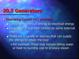 20.5 Generators   Alternating Current (AC) generator  Converts mechanical energy to electrical energy  Consists of a wire loop rotated by some external means 