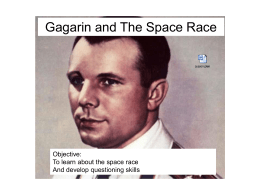 Gagarin and The Space Race Objective: To learn about the Space race And develop questioning skills Objective: To learn about the space race And develop questioning.