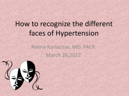 How to recognize the different faces of Hypertension Reena Kuriacose, MD. FACP. March 26,2012