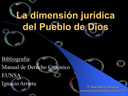 La dimensión jurídica del Pueblo de Dios  Bibliografía: Manual de Derecho Canónico EUNSA Ignacio Arrieta  P.