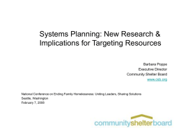 Systems Planning: New Research & Implications for Targeting Resources Barbara Poppe Executive Director Community Shelter Board www.csb.org  National Conference on Ending Family Homelessness: Uniting Leaders, Sharing.