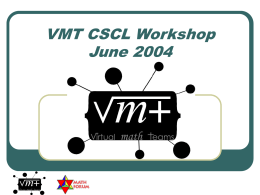 VMT CSCL Workshop June 2004 overview       the CSCL research context theory of small group cognition VMT accomplishments VMT plans for next year collaboration around VMT  VMT Workshop.