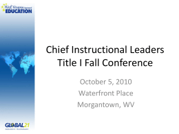Chief Instructional Leaders Title I Fall Conference October 5, 2010 Waterfront Place Morgantown, WV.