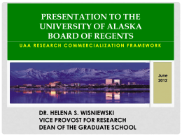 PRESENTATION TO THE UNIVERSITY OF ALASKA BOARD OF REGENTS UAA RESEARCH COMMERCIALIZATION FRAMEWORK  June DR.