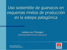 Uso sostenible de guanacos en esquemas mixtos de producción en la estepa patagónica  Julieta von Thüngen jvthungen@bariloche.inta.gov.ar.