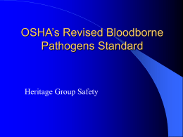 OSHA’s Revised Bloodborne Pathogens Standard  Heritage Group Safety Bloodborne Pathogens Standard   29 CFR 1910.1030, Occupational Exposure to Bloodborne Pathogens  Published December 1991  Effective March 1992 