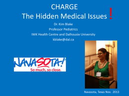 CHARGE The Hidden Medical Issues Dr. Kim Blake Professor Pediatrics IWK Health Centre and Dalhousie University kblake@dal.ca  !  Navasota, Texas Nov.