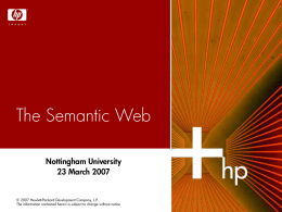 The Semantic Web Nottingham University 23 March 2007  © 2007 Hewlett-Packard Development Company, L.P. The information contained herein is subject to change without notice.