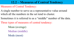 12.2 – Measures of Central Tendency Measures of Central Tendency: A single number to serve as a representative value around which all the.