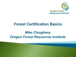 Mike Cloughesy Oregon Forest Resources Institute Sustainably Managed Forests: Make a vital contribution to society by providing economic, environmental and social benefits.  Sustainably Managed Forests Environmental Benefits.