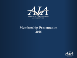 Membership Presentation • AIA is the most authoritative & influential aerospace trade association • Our membership accounts for more than $200