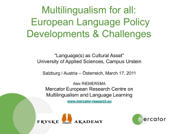 Multilingualism for all: European Language Policy Developments & Challenges “Language(s) as Cultural Asset” University of Applied Sciences, Campus Urstein Salzburg / Austria – Österreich, March.
